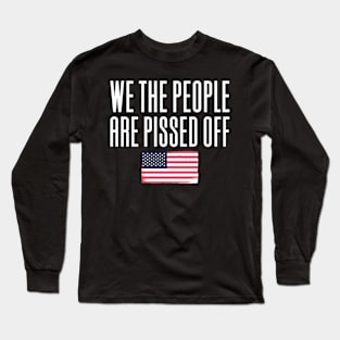 We The People Are Pissed Off Long Sleeve T-Shirt